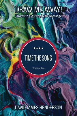 Time The Song: Unveiling A Prophetic Song by David James Henderson