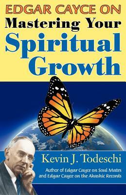 Edgar Cayce on Mastering Your Spiritual Growth by Kevin J. Todeschi