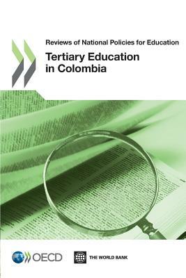 Reviews of National Policies for Education: Tertiary Education in Colombia 2012 by OECD Publishing