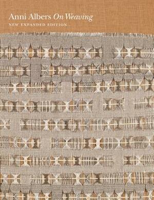 On Weaving: New Expanded Edition by Anni Albers