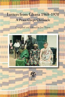 Letters from Ghana 1968-1970: A Peace Corps Chronicle by Jon Thiem