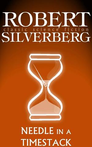 Needle In A Timestack by Robert Silverberg