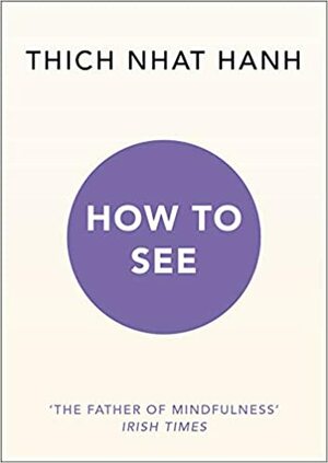 How to See by Thích Nhất Hạnh