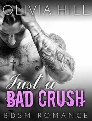 Just a Bad Crush by Olivia Hill