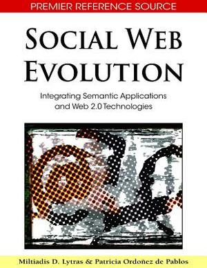 Social Web Evolution: Integrating Semantic Applications and Web 2.0 Technologies by 