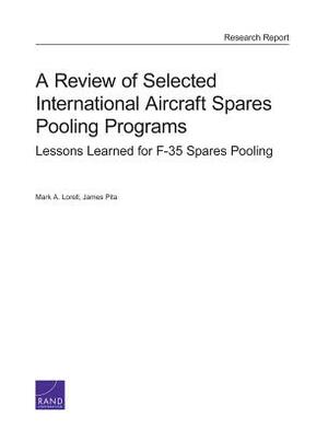 A Review of Selected International Aircraft Spares Pooling Programs: Lessons Learned for F-35 Spares Pooling by Mark A. Lorell, James Pita