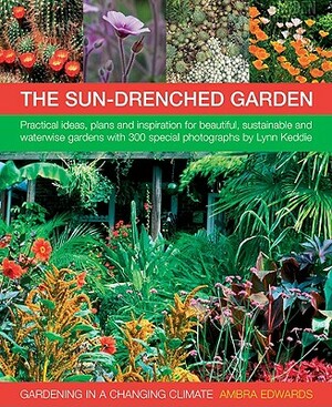 Gardening in a Changing Climate: Inspiration and Practical Ideas for Creating Sustainable, Waterwise and Dry Gardens, with Projects, Garden Plans and by Ambra Edwards