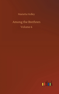 Among the Brethren: Volume 6 by Marietta Holley