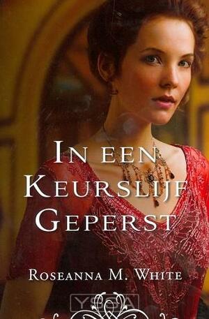 In een keurslijf geperst by Roseanna M. White, Roseanna M. White