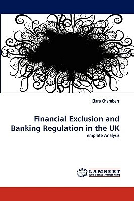 Financial Exclusion and Banking Regulation in the UK by Clare Chambers