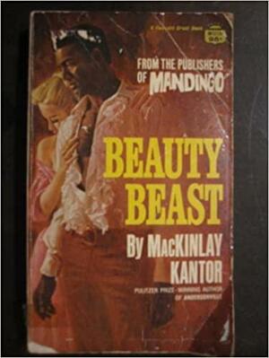 Beauty Beast by MacKinlay Kantor