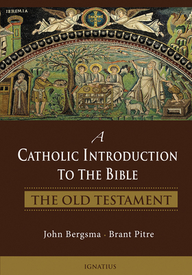 A Catholic Introduction to the Bible: The Old Testament by John Bergsma, Brant Pitre