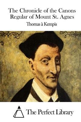 The Chronicle of the Canons Regular of Mount St. Agnes by Thomas à Kempis