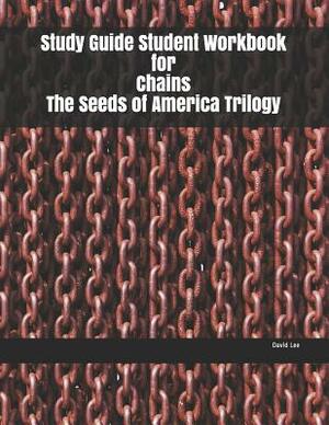 Study Guide Student Workbook for Chains The Seeds of America Trilogy by David Lee