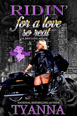 Ridin' For A Love So Real: A BBW Love Affair by Tyanna