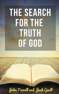 The Search for the Truth of God by Jack Gault, John Terrell
