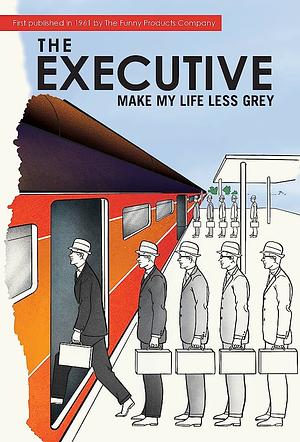 The Executive: Make My Life Less Grey by Martin A. Cohen, Dennis Altman, Marcie Hans