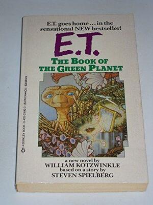 E.T.: The Book of the Green Planet by Steven Spielberg, William Kotzwinkle