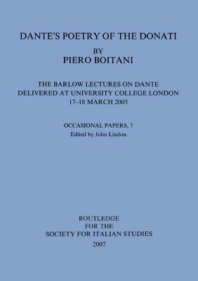 Dante's Poetry of Donati: The Barlow Lectures on Dante Delivered at University College London, 17-18 March 2005: No. 7: The Barlow Lectures on Dante D by Piero Boitani
