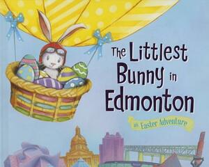 The Littlest Bunny in Edmonton: An Easter Adventure by Lily Jacobs