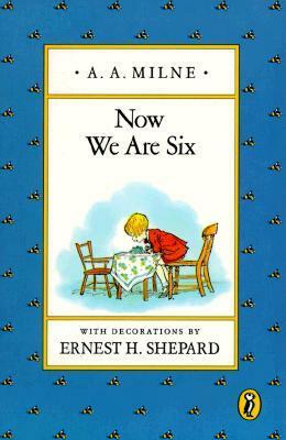 Now We Are Six by Ernest H. Shepard, A.A. Milne