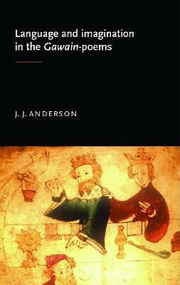 Language and Imagination in the Gawain Poems by J. Anderson