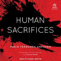 Human Sacrifices by María Fernanda Ampuero