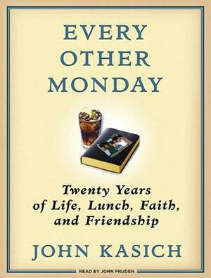 Every Other Monday: Twenty Years of Life, Lunch, Faith, and Friendship by Daniel Paisner, John Kasich
