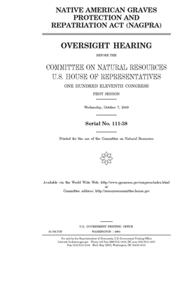 Native American Graves Protection and Repatriation Act (NAGPRA) by United St Congress, United States House of Representatives, Committee on Natural Resources (house)