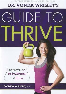 Dr. Vonda Wright's Guide to Thrive: 4 Steps to Body, Brains, and Bliss by Vonda Wright