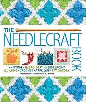 The Needlecraft Book by Ellie Vance, Sally Harding, Maggi McCormick Gordon