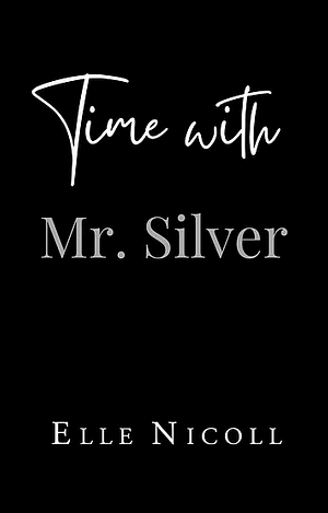 Time with Mr. Silver by Elle Nicoll
