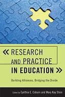 Research and Practice in Education: Building Alliances, Bridging the Divide by Cynthia E. Coburn, Mary Kay Stein