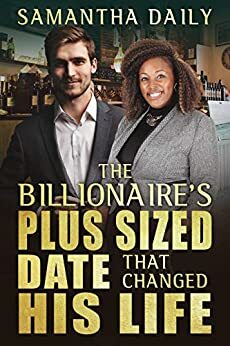 The Billionaire's Plus Size Date That Changed His Life by Samantha Daily