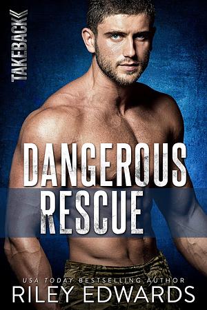 Dangerous Rescue by Riley Edwards