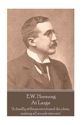 E.W. Hornung - At Large: "A deadly stillness enveloped the plain, making all sounds staccato" by E. W. Hornung