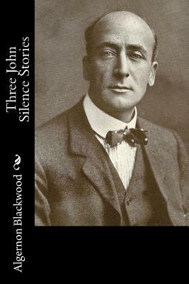 Three John Silence Stories by Algernon Blackwood