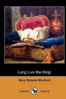 Long Live the King by Mary Roberts Rinehart