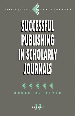 Successful Publishing in Scholarly Journals by Bruce a. Thyer