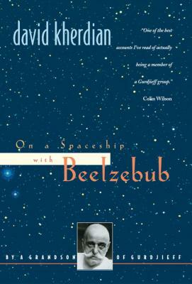 On a Spaceship with Beelzebub: By a Grandson of Gurdjieff by David Kherdian