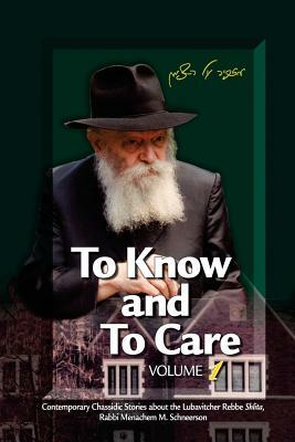 To Know and To Care: Anthology of Chassidic Stories about the Lubavitcher Rebbe Rabbi Menachem M. Schneerson by Eliyahu Touger, Malka Touger