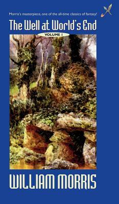 The Well at the World's End: Volume I by William Morris