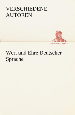 Wert Und Ehre Deutscher Sprache by Verschiedene Autoren