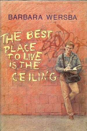 The Best Place to Live is the Ceiling by Barbara Wersba