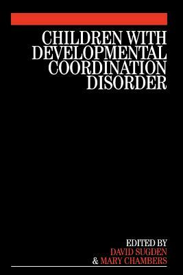 Children with Developmental Coordination Disorder by Mary Chambers, David Sugden
