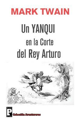 Un yanqui en la corte del rey Arturo by Mark Twain