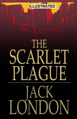 The Scarlet Plague ILLUSTRATED by Jack London