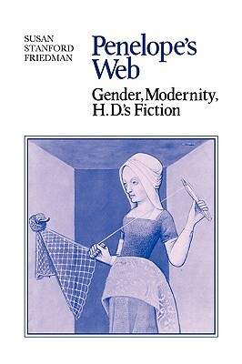 Penelope's Web: Gender, Modernity, H. D.'s Fiction by Susan Stanford Friedman