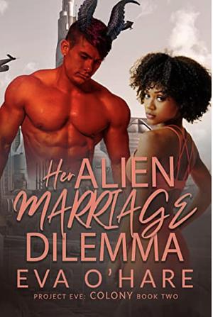 Her Alien Marriage Dilemma (Project Eve: Colony Book 2) by Eva O'Hare