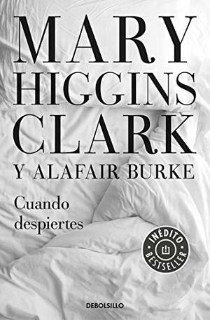 Cuando despiertes by Mary Higgins Clark, Alafair Burke